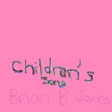 Brian B. James' Children's Song. Order the CD, Download
